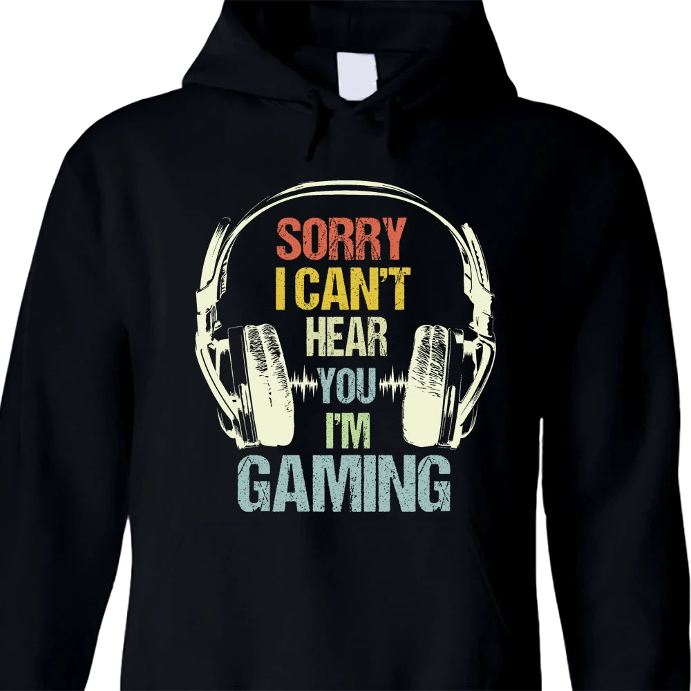 Sorry I Can't Hear You I'm Gaming Print Hoodie Funny Gift Computer Video Gamer Sweatshirt Hoodies Pullover